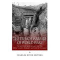 The Trench Warfare of World War I: The History and Legacy of the Great War's Primary Method of Combat