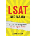 LSAT Necessary: An LSAT prep test guide for the non-logical thinker
