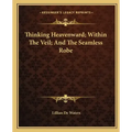 Thinking Heavenward; Within the Veil; And the Seamless Robe