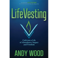 Lifevesting: Cultivate a Life of Abundance, Impact and Freedom