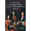 The Art of Accompaniment from a Thorough-Bass as Practiced in the XVIIth & XVIIIth Centuries: Volume II