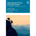 Faith-Based ACT for Christian Clients: An Integrative Treatment Approach