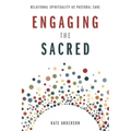 Engaging the Sacred: Relational Spirituality as Pastoral Care