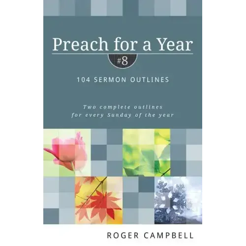 Preach for a Year: 104 Sermon Outlines