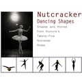 Nutcracker Dancing Shapes: Shapes and Stories from Konora's Twenty-Five Nutcracker Roles