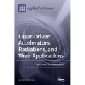 Laser-Driven Accelerators, Radiations, and Their Applications