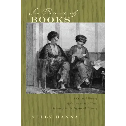 In Praise of Books: A Cultural History of Cairo's Middle Class, Sixteenth to the Eighteenth Century