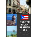 Puerto Rican Spanish 101: Bilingual Dictionary and Phrase Book for Spanish Learners and Travelers to Puerto Rico