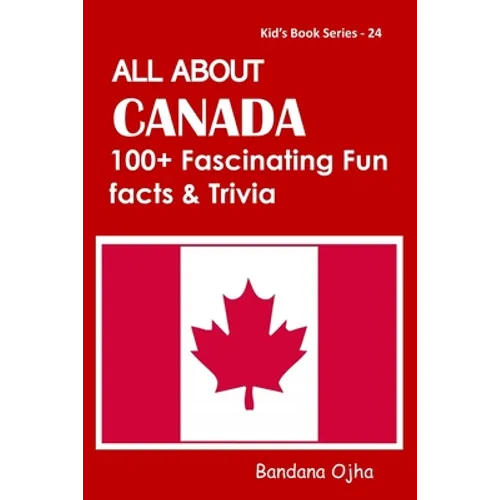 All about Canada: 100+ Facsinating Fun Facts & Trivia