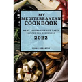 My Mediterranean Cookbook 2022: Many Affordable and Tasty Recipes for Beginners