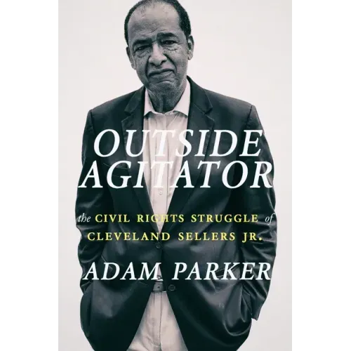 Outside Agitator: The Civil Rights Struggle of Cleveland Sellers Jr.