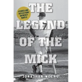 The Legend of the Mick: Stories and Reflections on Mickey Mantle