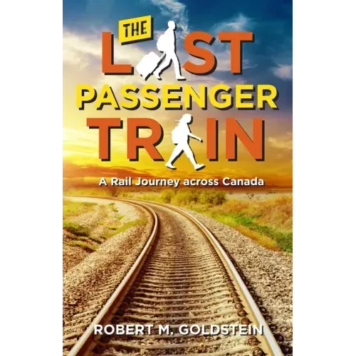 The Last Passenger Train: A Rail Journey Across Canada