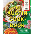 The Austin Cookbook: Recipes and Stories from Deep in the Heart of Texas