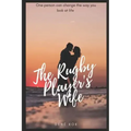 The Rugby Player's Wife: One Person Can Change the Way You Look at Life.