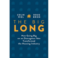 The Big Long: How Going Big on an Outrageous Idea Transformed the Real Estate Industry