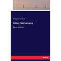 Indian Club Swinging: By an amateur