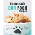 Homemade Dog Food Recipes: Give Your Pup a New Experience with Homemade Food!
