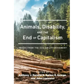 Animals, Disability, and the End of Capitalism: Voices from the Eco-ability Movement