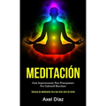 Meditación: Guía impresionante para principiantes por gabriyell buechner (Técnicas de meditación para una vida libre de estrés)