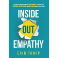 Inside Out Empathy: Explore the underestimated superpower essential for building, developing, and inspiring a rock-solid team