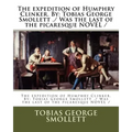 The expedition of Humphry Clinker. By: Tobias George Smollett ./ Was the last of the picaresque NOVEL /