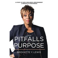 From Pitfalls To Purpose: A Story of Hope, Resilience, Empowerment A Memoir of Forgiveness