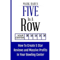 Five In A Row: How To Create 5 Star Reviews And Massive Profits In Your Bowling Center