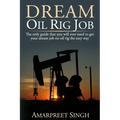 Dream Oil rig job: The only guide that you will ever need to get your dream job on oil rig the easy way.