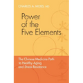 Power of the Five Elements: The Chinese Medicine Path to Healthy Aging and Stress Resistance
