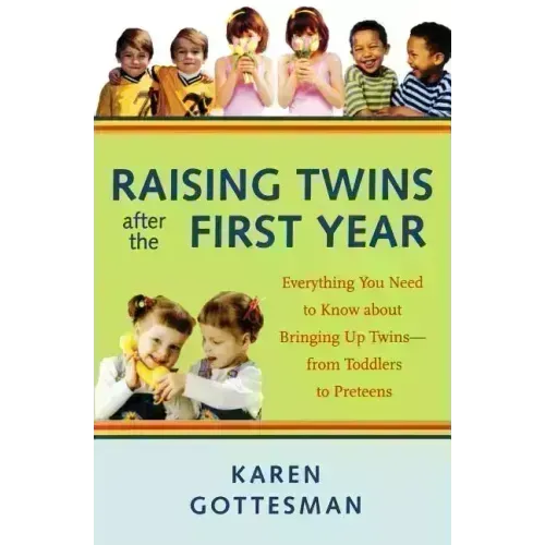 Raising Twins After the First Year: Everything You Need to Know about Bringing Up Twins - From Toddlers to Preteens
