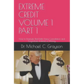 Extreme Credit Volume 1 Part 1: How to Eliminate Bad Debt Using Cancelation and Forgiveness Instead of Money