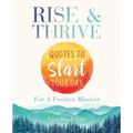 Rise & Thrive: Quotes To Start Your Day For A Positive Mindset