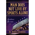 Man Does Not Live by Sports Alone: Devotions for Men
