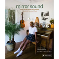 Mirror Sound: The People and Processes Behind Self-Recorded Music