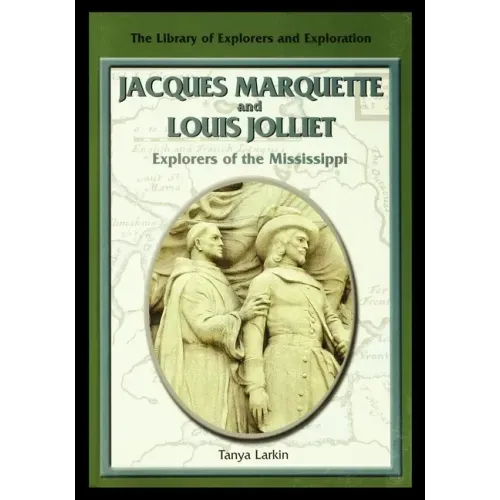 Jacques Marquette and Louis Jolliet: Explorers of the Mississippi