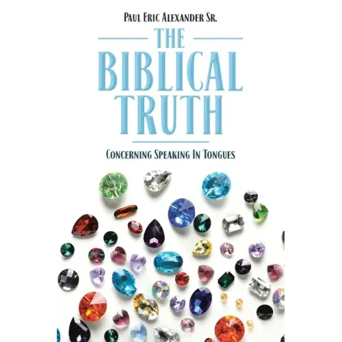 The Biblical Truth: Concerning Speaking in Tongues