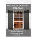 Madison County 1820-1860: Alabama's First City Grows: Bicentennial Review Volume II