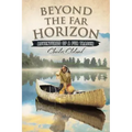Beyond the Far Horizon: Adventures of a Fur Trader