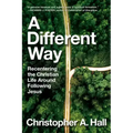 A Different Way: Recentering the Christian Life Around Following Jesus