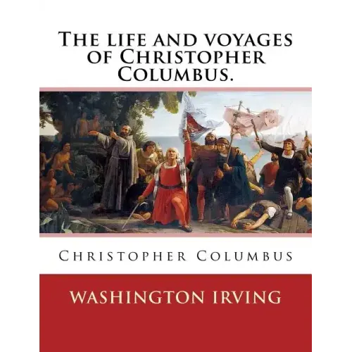 The life and voyages of Christopher Columbus. By: Washington Irving: Christopher Columbus