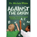 Against the Grain: Raising Christ-Focused Children from A to Z