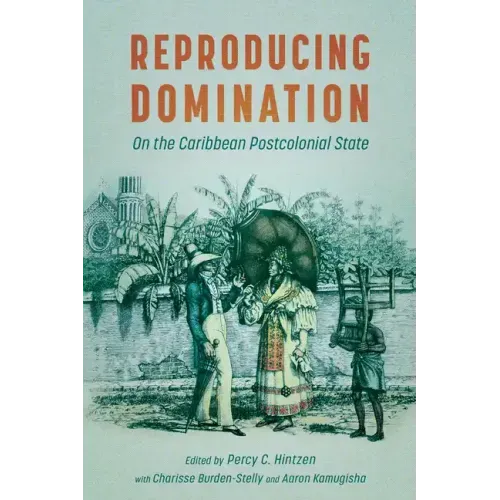 Reproducing Domination: On the Caribbean Postcolonial State