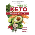 Holistic Keto for Gut Health: A Program for Resetting Your Metabolism