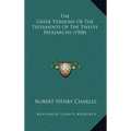 The Greek Versions Of The Testaments Of The Twelve Patriarchs (1908)