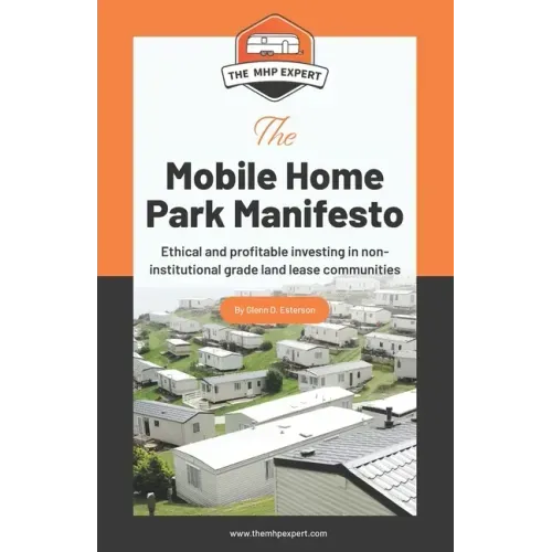 The Mobile Home Park Manifesto: Ethical and profitable investing in non-institutional grade land lease communities.