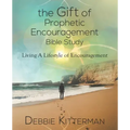 The Gift of Prophetic Encouragement Bible Study: Living a Lifestyle of Encouragement