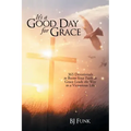 It's a Good Day for Grace: 365 Devotionals to Boost Your Faith as Grace Leads the Way to a Victorious Life