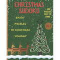 Christmas Sudoku - Enjoy Puzzles in Christmas Holiday/+300 Puzzles easy to hard (VOL.2): Christmas Sudoku-Sudoku Puzzle Book For Christmas Holiday/Bes