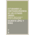 Estudiando la contrainsurgencia de Estados Unidos: Manuales, mentalidades y uso de la antropolog a